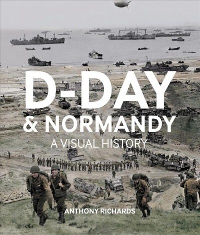 D-Day And Normandy A Visual History (Hardcover)