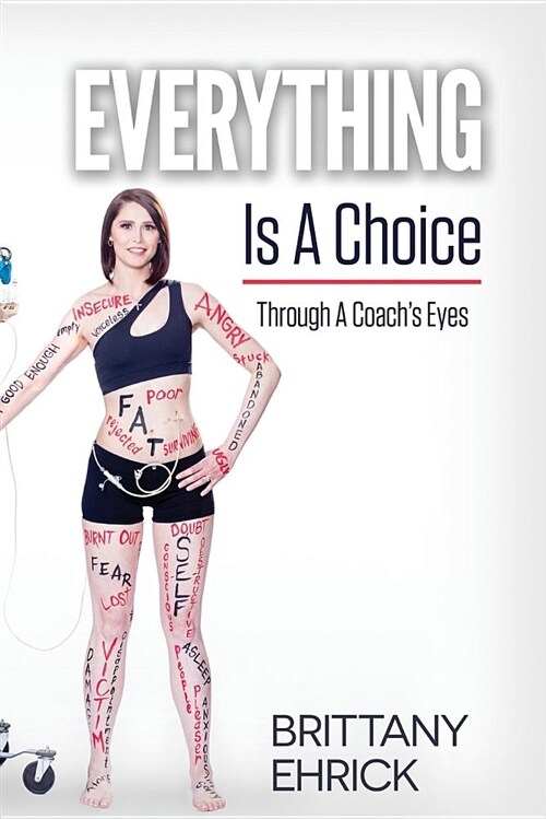 Everything Is A Choice: Through A Coachs Eyes (Paperback)