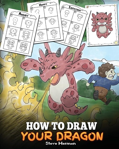 How to Draw Your Dragon: Learn How to Draw Cute Dragons with Different Emotions. a Fun and Easy Step by Step Guide to Draw Dragons for Kids. (Paperback)