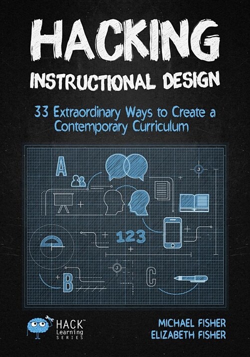 Hacking Instructional Design: 33 Extraordinary Ways to Create a Contemporary Curriculum (Paperback)