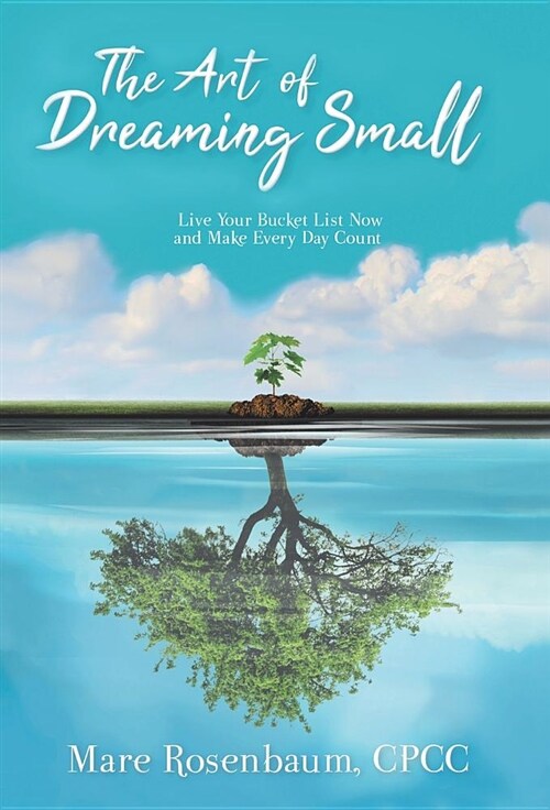 The Art of Dreaming Small: Live Your Bucket List Now and Make Every Day Count (Hardcover)