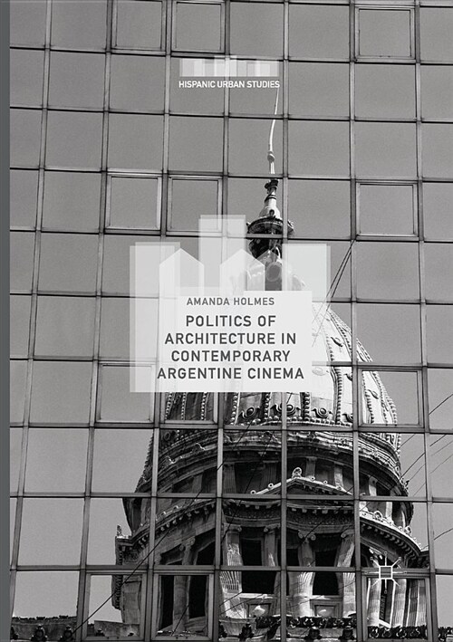 Politics of Architecture in Contemporary Argentine Cinema (Paperback)