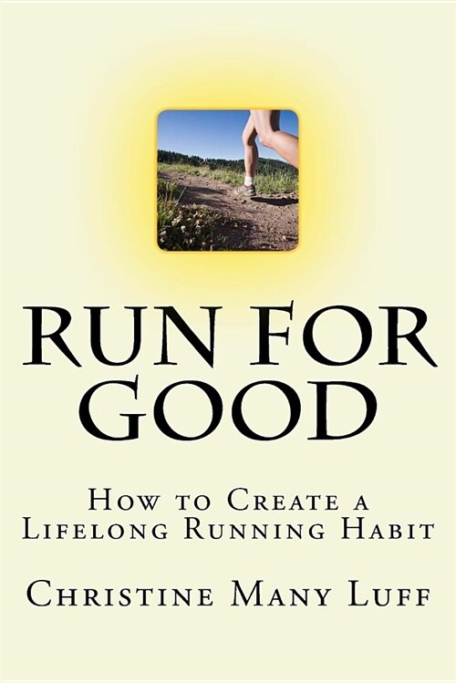 Run for Good: How to Create a Lifelong Running Habit (Paperback)