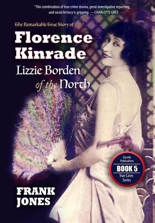 Florence Kinrade: Lizzie Borden of the North (Paperback)