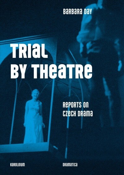 Trial by Theatre: Reports on Czech Drama (Paperback)