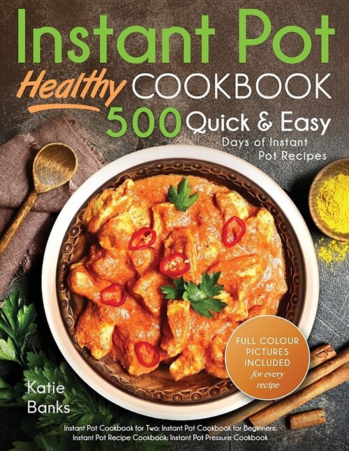 Instant Pot Cookbook: Healthy 500 Quick & Easy Days of Instant Pot Recipes: Instant Pot Cookbook for Two: Instant Pot Cookbook for Beginners (Paperback)