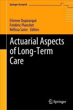 Actuarial Aspects of Long Term Care (Hardcover, 2019)