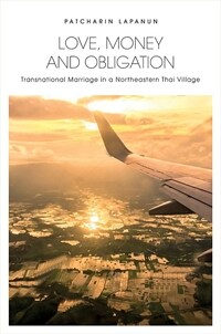 Love, money, and obligation : transnational marriage in a Northeastern Thai village