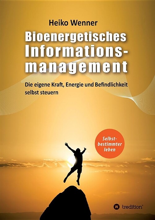 Bioenergetisches Informationsmanagement: Die eigene Kraft, Energie und Befindlichkeit selbst steuern (Paperback)