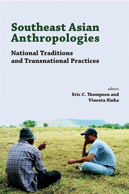 Southeast Asian Anthropologies: National Traditions and Transnational Practices (Paperback)