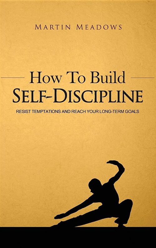 How to Build Self-Discipline: Resist Temptations and Reach Your Long-Term Goals (Hardcover)