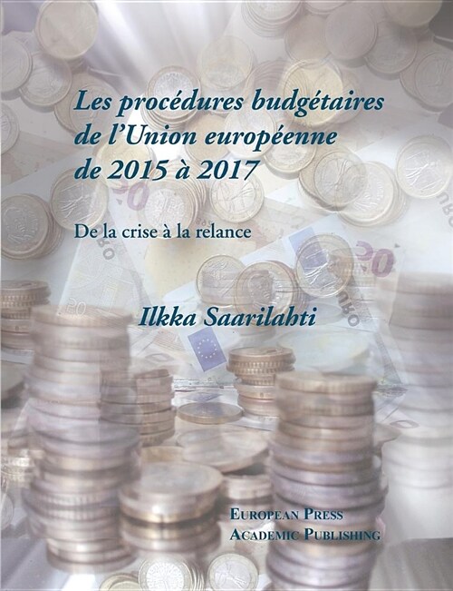 Les Procédures Budgétaires de lUnion Européenne de 2015 À 2017: de la Crise À La Relance (Paperback)