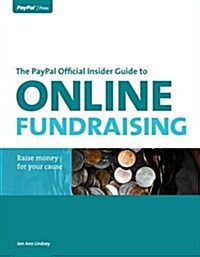 The Paypal Official Insider Guide to Online Fundraising: Raise Money for Your Cause (Paperback)