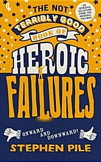 The Not Terribly Good Book of Heroic Failures : An Intrepid Selection from the Original Volumes (Hardcover)