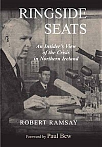 Ringside Seats: An Insiders View of the Crisis in Northern Ireland (Paperback)