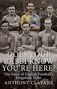 Does Your Rabbi Know Youre Here? : The Story of English Footballs Forgotten Tribe (Hardcover)