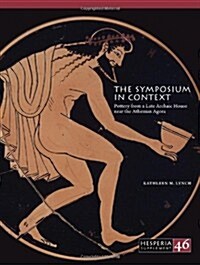 The Symposium in Context: Pottery from a Late Archaic House Near the Athenian Agora (Paperback)