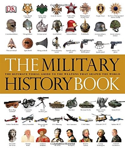 [중고] The Military History Book : The Ultimate Visual Guide to the Weapons that Shaped the World (Hardcover)