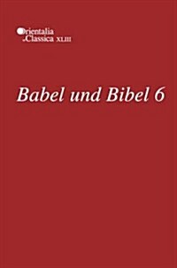 Babel Und Bibel 6 (Hardcover)