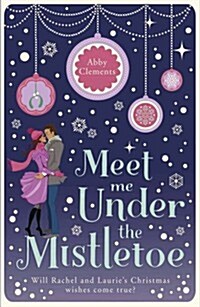 Meet Me Under the Mistletoe : An unputdownable cosy festive romance, perfect for fans of The Holiday (Paperback)