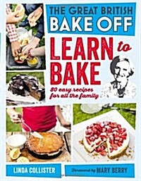 Great British Bake Off: Learn to Bake : 80 easy recipes for all the family (Hardcover)