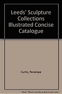 Leeds Sculpture Collections Illustrated Concise Catalogue (Paperback)