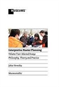 Interpretive Master Planning : Volume 2 - Selected Essays: Philosophy, Theory and Practice (Paperback)