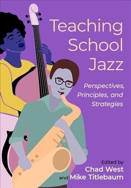 Teaching School Jazz: Perspectives, Principles, and Strategies (Paperback)