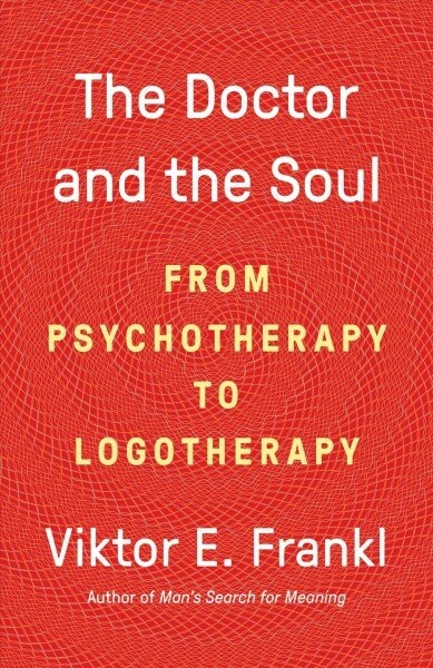 The Doctor and the Soul: From Psychotherapy to Logotherapy (Paperback)