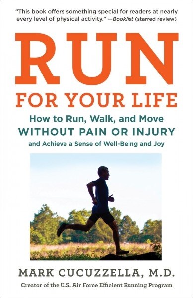 Run for Your Life: How to Run, Walk, and Move Without Pain or Injury and Achieve a Sense of Well-Being and Joy (Paperback)