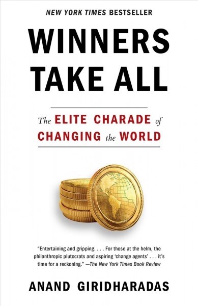 Winners Take All: The Elite Charade of Changing the World (Paperback)
