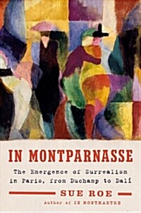 In Montparnasse: The Emergence of Surrealism in Paris, from Duchamp to Dal? (Hardcover)