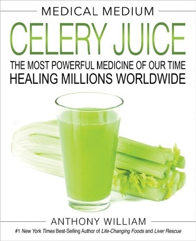 Medical Medium Celery Juice: The Most Powerful Medicine of Our Time Healing Millions Worldwide (Hardcover)