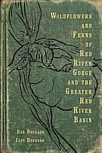 Wildflowers and Ferns of Red River Gorge and the Greater Red River Basin (Paperback)