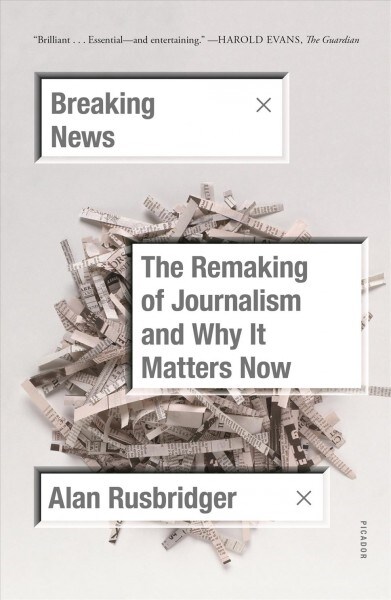 Breaking News: The Remaking of Journalism and Why It Matters Now (Paperback)