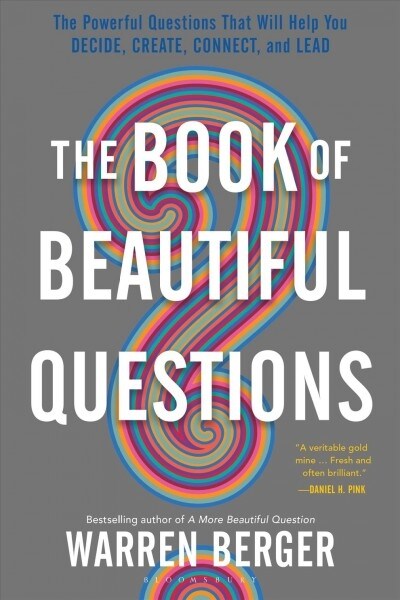 The Book of Beautiful Questions: The Powerful Questions That Will Help You Decide, Create, Connect, and Lead (Paperback)