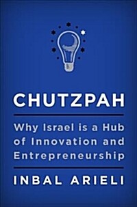 Chutzpah: Why Israel Is a Hub of Innovation and Entrepreneurship (Hardcover)