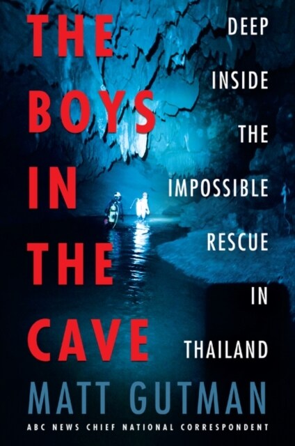 The Boys in the Cave: Deep Inside the Impossible Rescue in Thailand (Paperback)