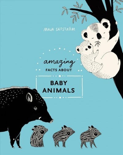 Amazing Facts about Baby Animals: An Illustrated Compendium (Hardcover)