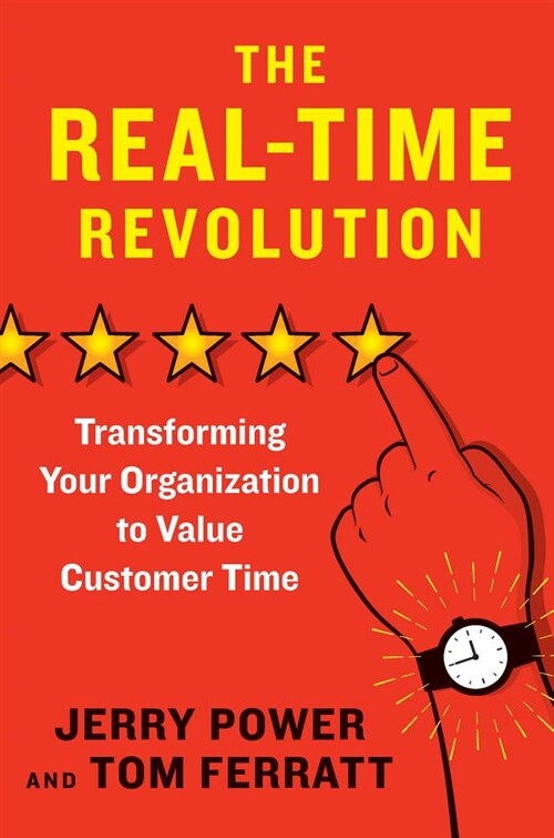 The Real-Time Revolution: Transforming Your Organization to Value Customer Time (Hardcover)