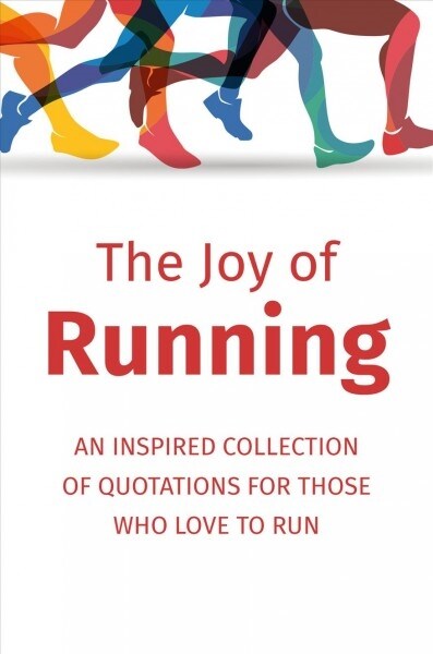 The Joy of Running: An Inspired Collection of Quotations for Those Who Love to Run (Hardcover)