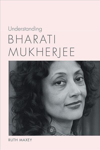 Understanding Bharati Mukherjee (Hardcover)
