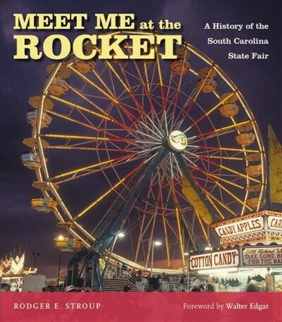 Meet Me at the Rocket: A History of the South Carolina State Fair (Hardcover)