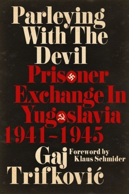 Parleying with the Devil: Prisoner Exchange in Yugoslavia, 1941‒1945 (Hardcover)