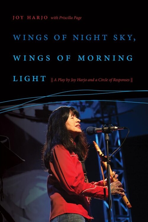 Wings of Night Sky, Wings of Morning Light: A Play by Joy Harjo and a Circle of Responses (Hardcover)