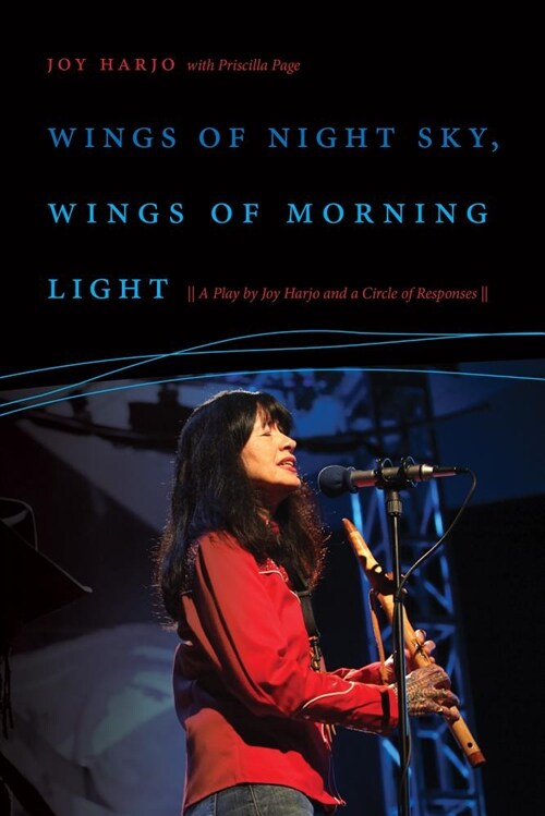 Wings of Night Sky, Wings of Morning Light: A Play by Joy Harjo and a Circle of Responses (Paperback)