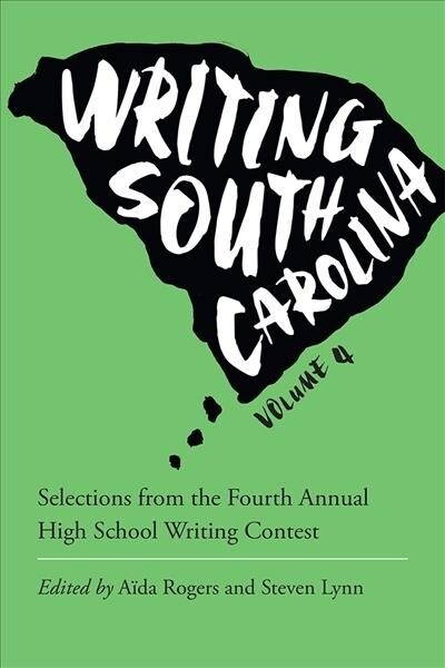 Writing South Carolina: Selections from the Fourth Annual High School Writing Contest (Paperback)