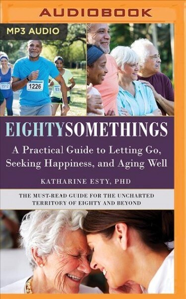 Eightysomethings: A Practical Guide to Letting Go, Aging Well, and Finding Unexpected Happiness (MP3 CD)