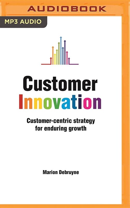 Customer Innovation: Customer-Centric Strategy for Enduring Growth (MP3 CD)