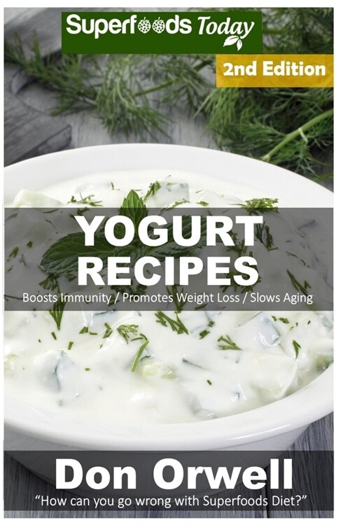 Yogurt Recipes: Over 50 Quick & Easy Gluten Free Low Cholesterol Whole Foods Recipes full of Antioxidants & Phytochemicals (Paperback)